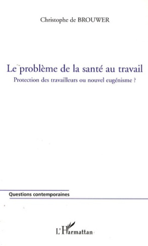 Le problème de la santé au travail. Protection des travailleurs ou nouvel eugénisme ?