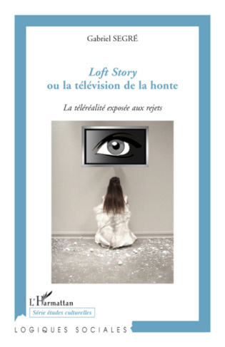 Loft Story ou la télévision de la honte. La téléréalité exposée aux rejets