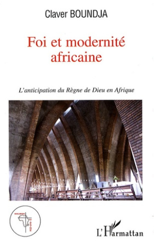 Foi et modernité africaine. L'anticipation du règne de Dieu en Afrique
