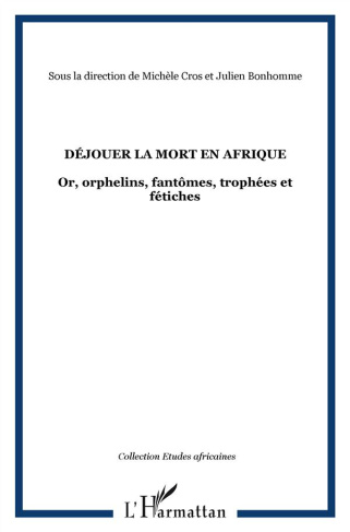 Déjouer la mort en Afrique. Or, orphelins, fantômes, trophées et fétiches