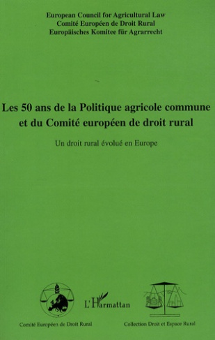 Les 50 ans de la Politique agricole commune et du Comité européen de droit rural. Un droit rural évo