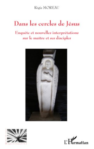 Dans les cercles de Jésus. Enquête et nouvelles interprétations sur le maître et ses disciples