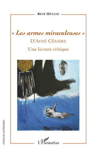 Les armes miraculeuses d'Aimé Césaire. Une lecture critique