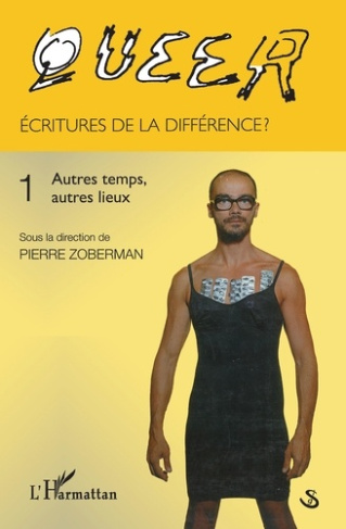 Queer : écritures de la différence ? Tome 1, Autres temps, autres lieux