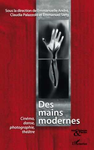 Des mains modernes. Cinéma, danse, photographie, théâtre