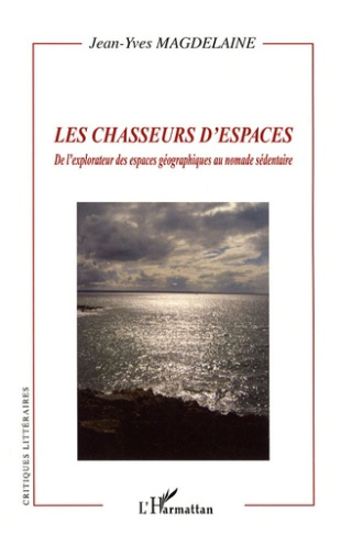 Les chasseurs d'espaces. De l'explorateur des espaces géographiques au nomade sédentaire
