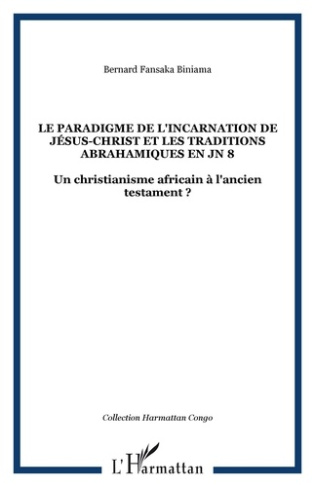Le paradigme de l'incarnation de Jésus-Christ et les traditions abrahamiques en JN 8. Un christianis