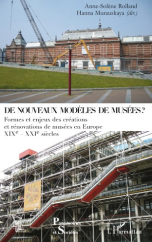 De nouveaux modèles de musées ? Formes et enjeux des créations et rénovations de musées en Europe XI