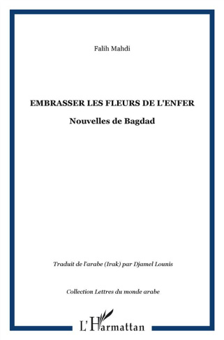 Embrasser les fleurs de l'enfer. Nouvelles de Bagdad