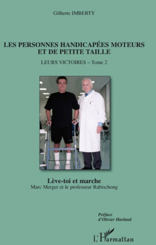 Les personnes handicapées moteurs et de petite taille. Tome 2, Leurs victoires : Lève-toi et marche