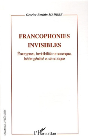 Francophonies invisibles. Emergence, invisilité romanesque, hétérogénéité et sémiotique