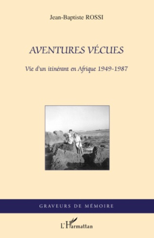 Aventures vécues. Vie d'un itinérant en Afrique 1949-1987