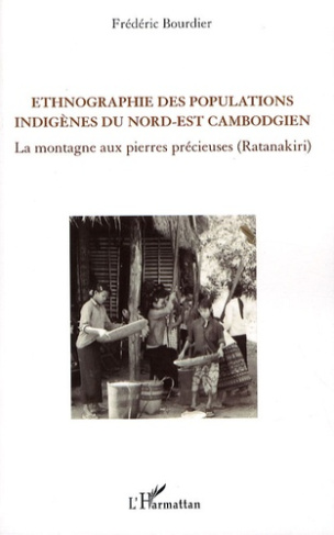 Ethnographie des populations indigènes du nord-est cambogien. La montagne aux pierres précieuses (Ra