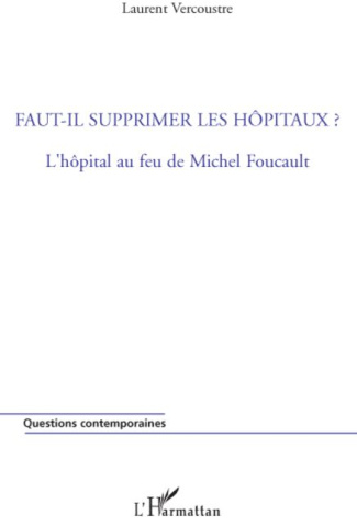 Faut-il supprimer les hôpitaux ? L'hôpital au feu de Michel Foucault
