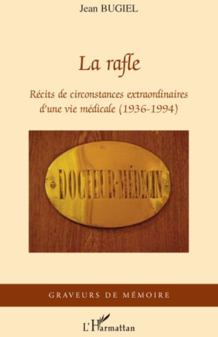 La rafle. Récits de circonstances extraordinaires d'une vie médicale (1936-1994)