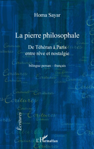 La pierre philosophale. De Téhéran à Paris entre rêve et nostalgie, Edition bilingue français-persan