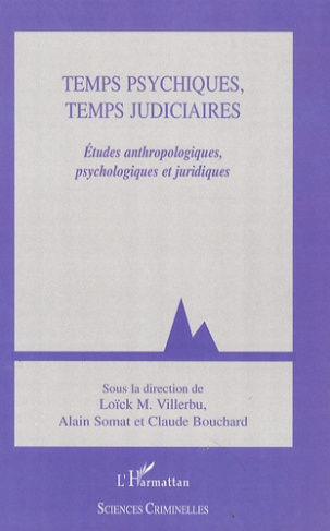 Temps psychiques, temps judiciaires. Etudes anthropologiques, psychologiques et juridiques