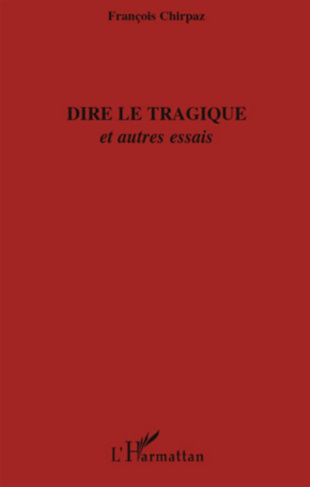 Dire le tragique. Et autres essais