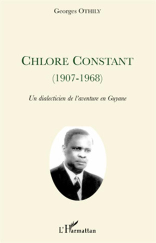 Chlore Constant (1907-1968). Un dialecticien de l'aventure en Guyane