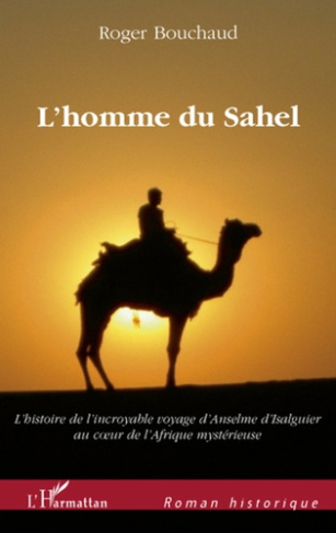 L'homme du Sahel. Au début d'un quinzième siècle très troublé, l'histoire de l'incroyable voyage d'A