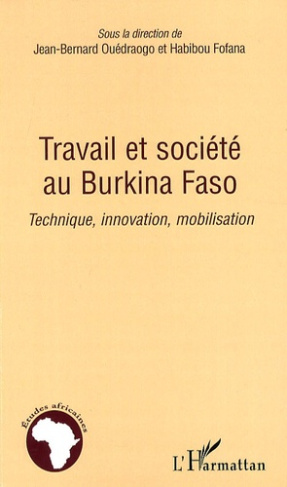 Travail et société au Burkina Faso. Technique, innovation, mobilisation