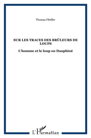Sur les traces des Brûleurs de loups. L'homme et le loup en Dauphiné