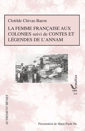 La femme française aux colonies. Suivi de Contes et légendes de l'Annam