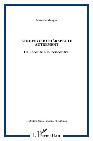 Etre psychothérapeute autrement. De l'écoute à la "rencontre"