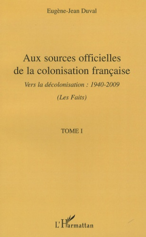 Aux sources officielles de la colonisation française:les faits. Tome 1, Vers la décolonisation : 194