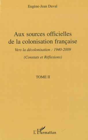 Aux sources officielles de la colonisation françaises. Tome 2, Vers la décolonisation : 1940-2009 (C