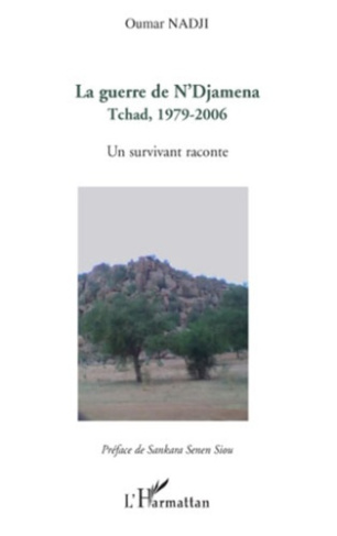 La guerre de N'Djamena. Tchad, 1979-2006 - Un survivant raconte