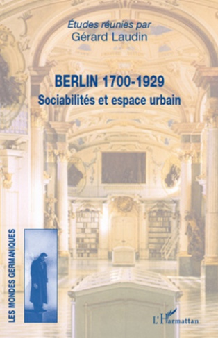 Berlin 1700-1929. Sociabilités et espace urbain