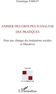 Animer des groupes d'analyse des pratiques. Pour une clinique des institutions sociales et éducative