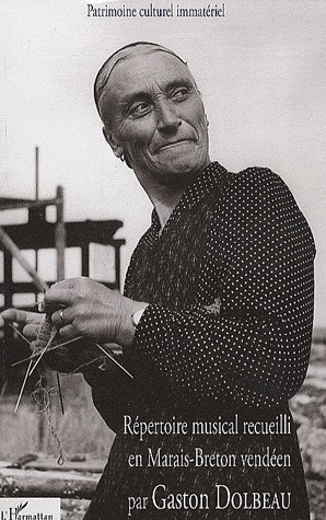Répertoire musical recueilli en Marais-Breton vendéen par Gaston Dolbeau. Avec 1 CD audio