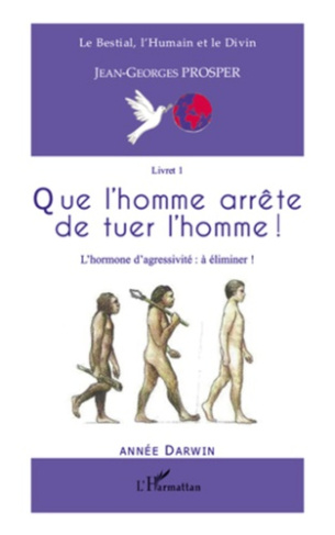 Que l'homme arrête de tuer l'homme ! L'hormone d'agressivité : à éliminer !