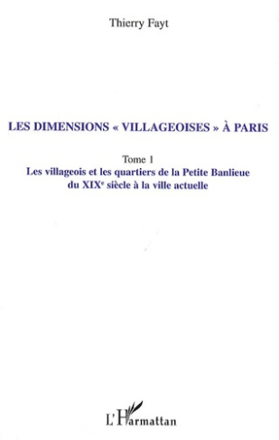 Les dimensions "villageoises" à Paris. Tome 1, Les villageois et les quartiers de la Petite Banlieue