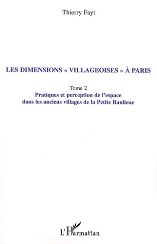 Les dimensions "villageoises" à Paris. Tome 2, Pratiques et perception de l'espace dans les anciens