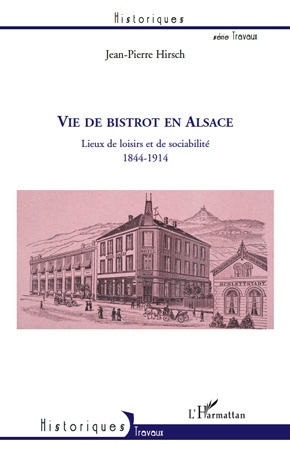 Vie de bistrot en Alsace. Lieux de loisirs et de sociabilité, 1844-1914