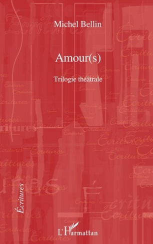 Amour(s). Trilogie théâtrale Le duo des ténèbres, Raphaël ou le dernier été, Don Quichotte de Montcl