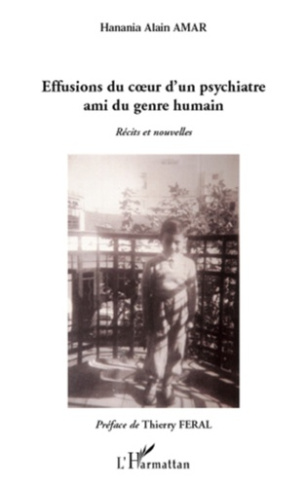 Effusions du coeur d'un psychiatre ami du genre humain. Récits et nouvelles