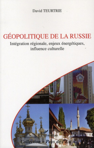 Géopolitique de la Russie. Intégration régionale, enjeux énergétiques, influence culturelle