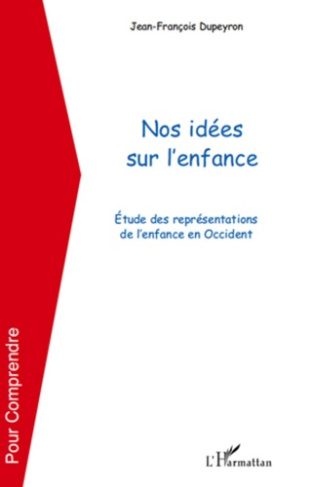Nos idées sur l'enfance. Etude des représentations de l'enfance en Occident