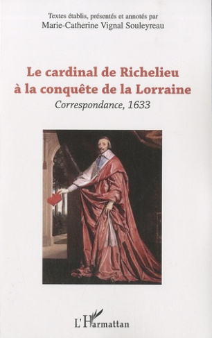 Le cardinal de Richelieu à la conquête de la Lorraine. Correspondance, 1633
