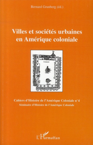 Villes et sociétés urbaines en Amérique coloniale. Séminaire d'Histoire de l'Amérique Coloniale 2008