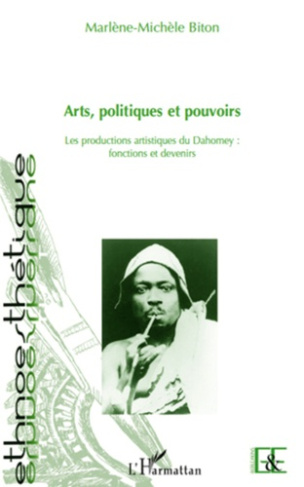 Arts, politiques et pouvoirs. Les productions artistiques de Dahomey (Bénin) : fonctions et devenirs