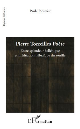 Pierre Torreilles Poète. Entre splendeur hellénique et méditation hébraïque du souffle
