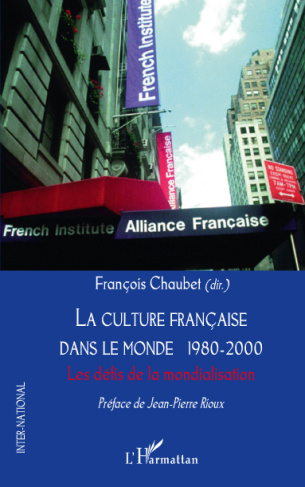 La culture française dans le monde 1980-2000. Les défis de la mondialisation