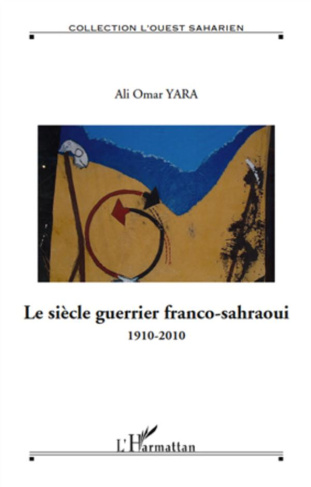 Le siècle guerrier franco-sahraoui. 1910-2010