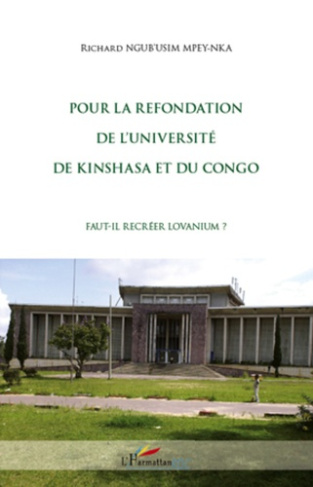 Pour la refondation de l'université de Kinshasa et du Congo. Fait-il recréer Lovanium ?