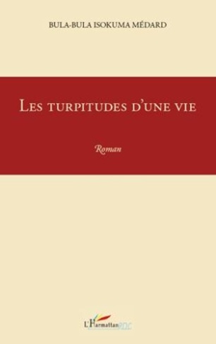 Les turpitudes d'une vie. Roman